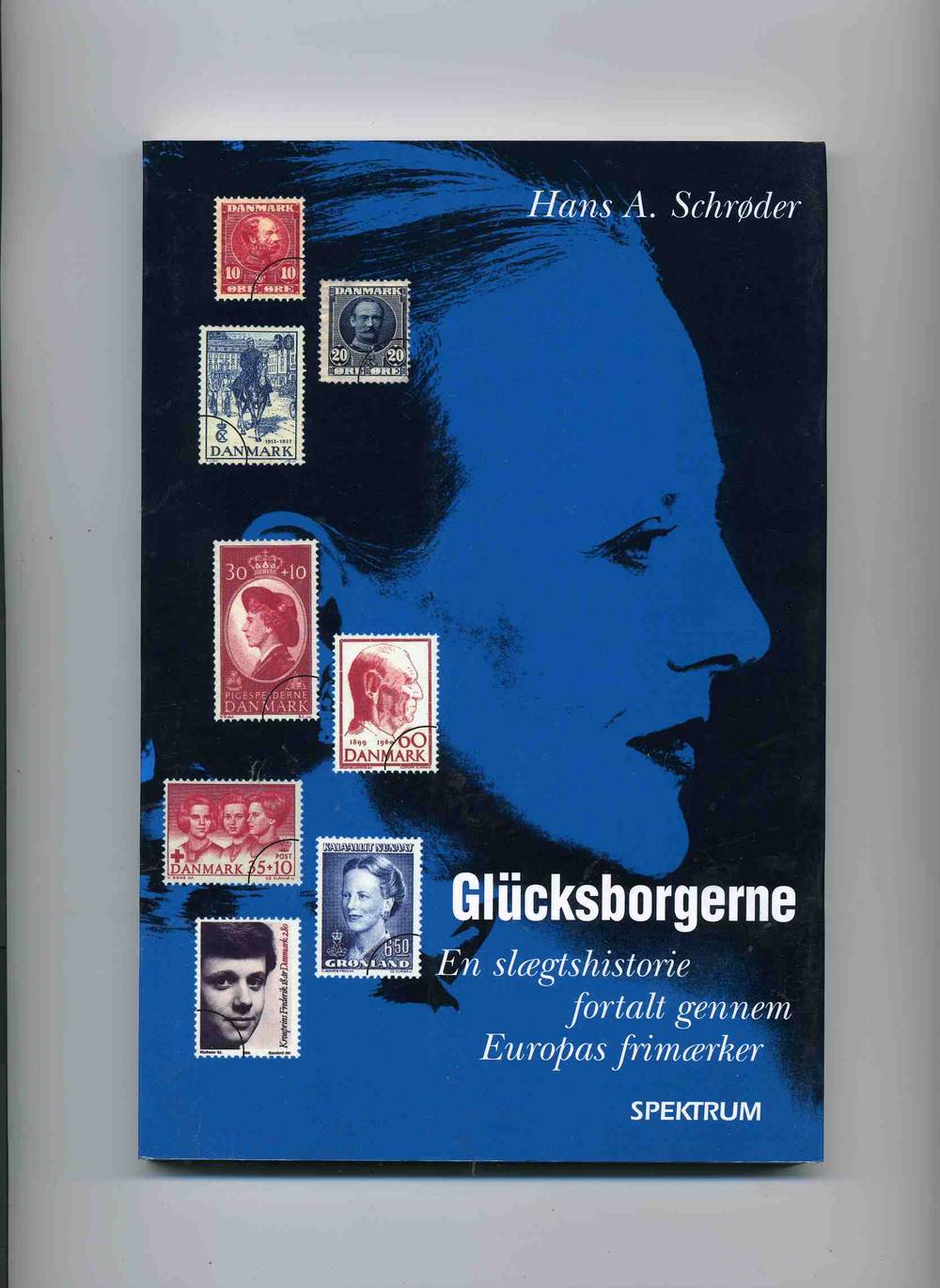 Hans A Schrøder Glucksborgerne En slægtshistorie fortalt gennem Europas frimærker Spektrum 1997 pen Postens filateli