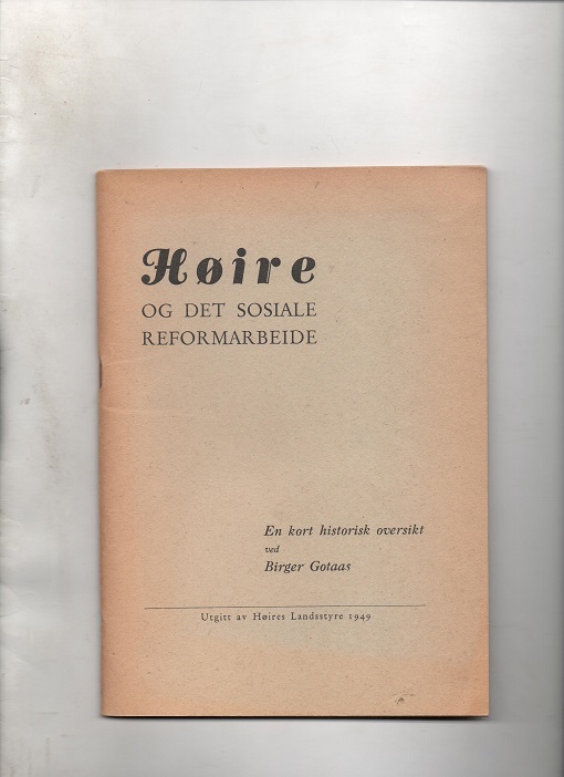 Høire og det sosiale reformarbeide - En kort historisk oversikt, Birger Gotaas, Høires Landsstyre 1949 Hefte 64 s. B O2   