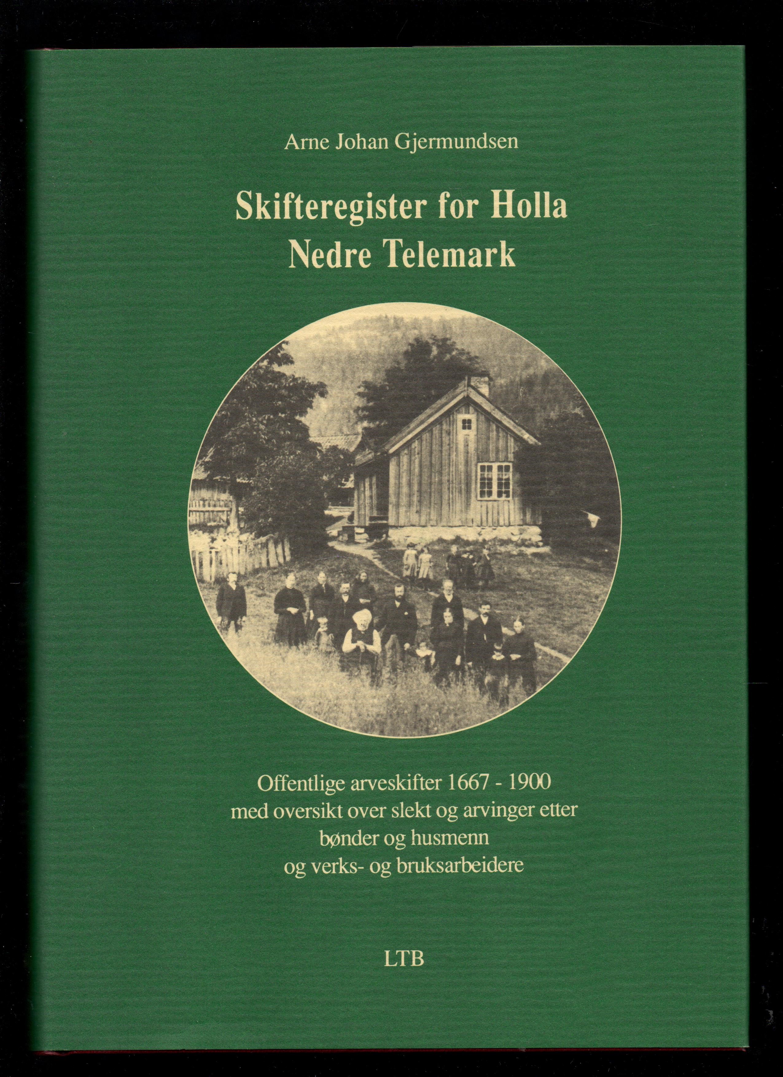 Skifteregister for Holla Nedre Telemark - Offentlige arveskifter 1667-1900 - Arne Johan Gjermundsen - LTB 1992 Pen O