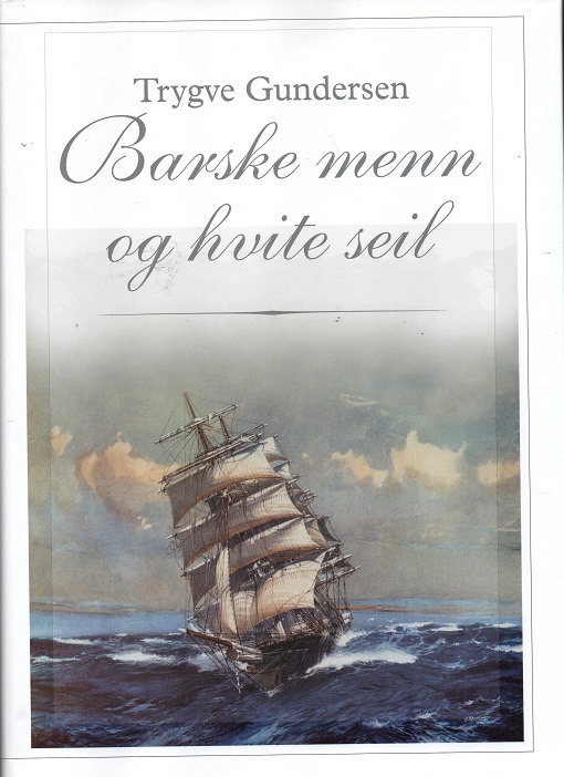 Barske menn og hvite seil, Trygve Gundersen, Norgesforlaget 2006 Smussbind Pen bok O 