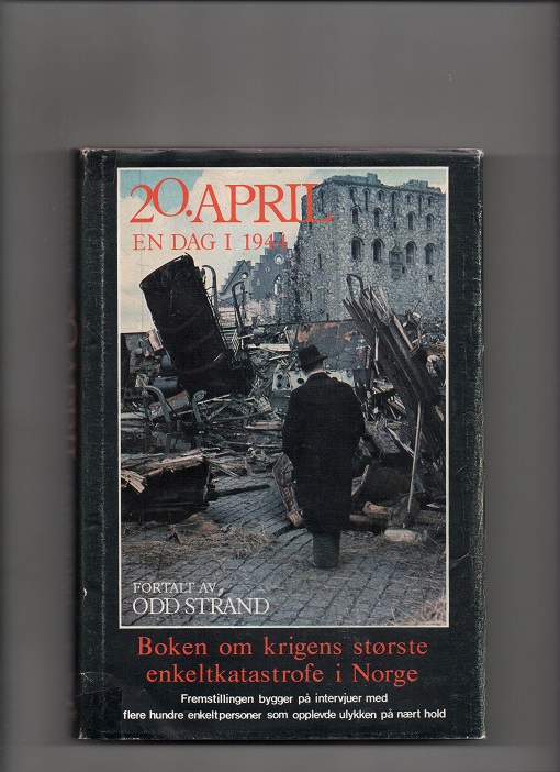 20. april - En dag i 1944 - Boken om krigens største enkeltkatastrofe i Norge, Odd Strand, Nordanger 1. oppl. 1970 BN