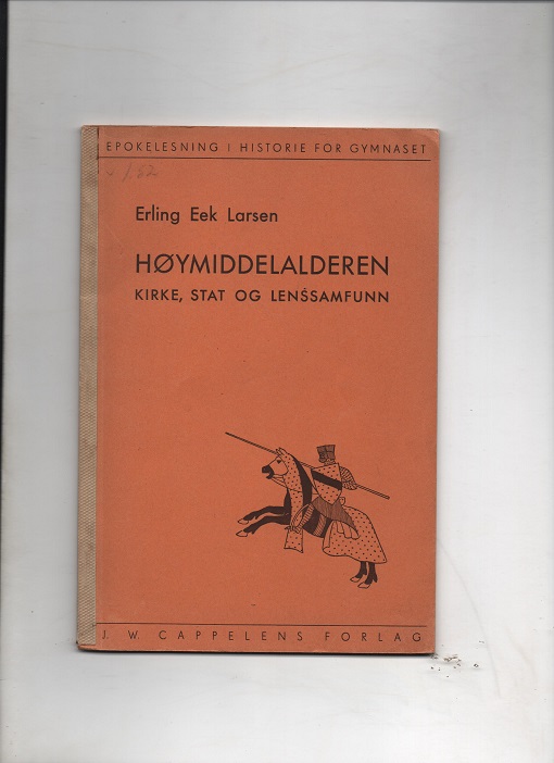 Høymiddelalderen - kirke, stat og lenssamfunn omkring år 1200, Erling Eek Larsen, Cappelen 1942 P B O2