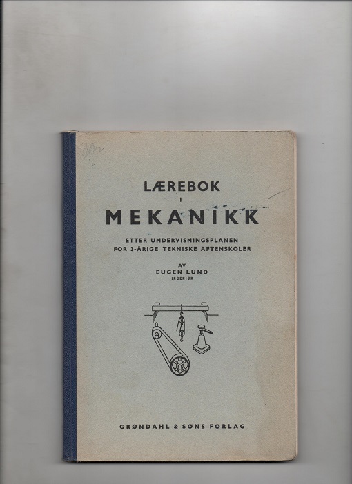 Lærebok i mekanikk 2. utg., Ingeniør Eugen Lund, Grøndahl 1942 B O2 