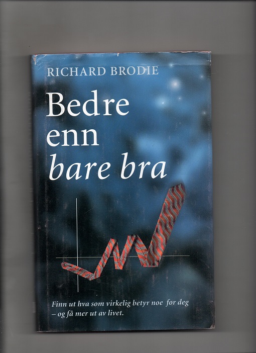 Bedre enn bare bra - Finn ut hva som virkelig betyr noe for deg - og få mer ut av livet, Richard Brodie, Hjemmet 1996 Smussb. (rift) B O2   