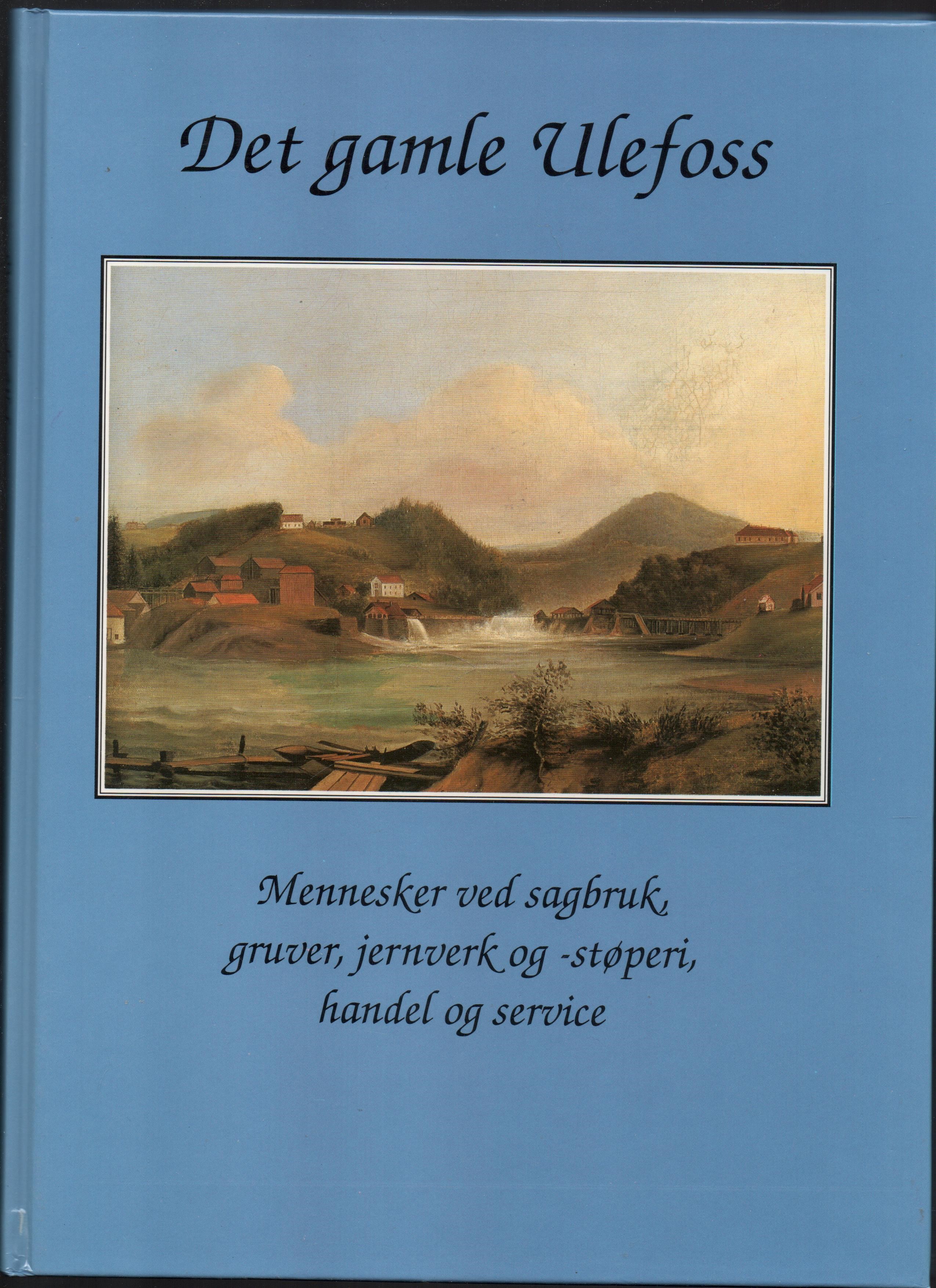 Det gamle Ulefoss - Mennesker ved sagbruk, gruver, jernverk og støperi, handel og service, Gerhard Hedlund, Nome kommune 1991 Pen O  