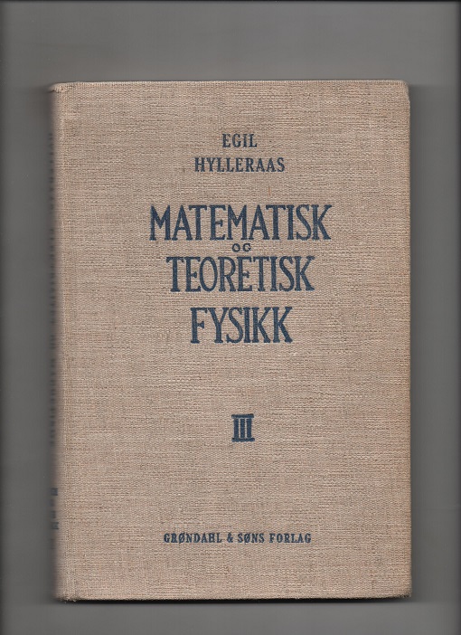 Matematisk og teoretisk fysikk Bind 3, Egil Hylleraas, Grøndahl 1950 B N