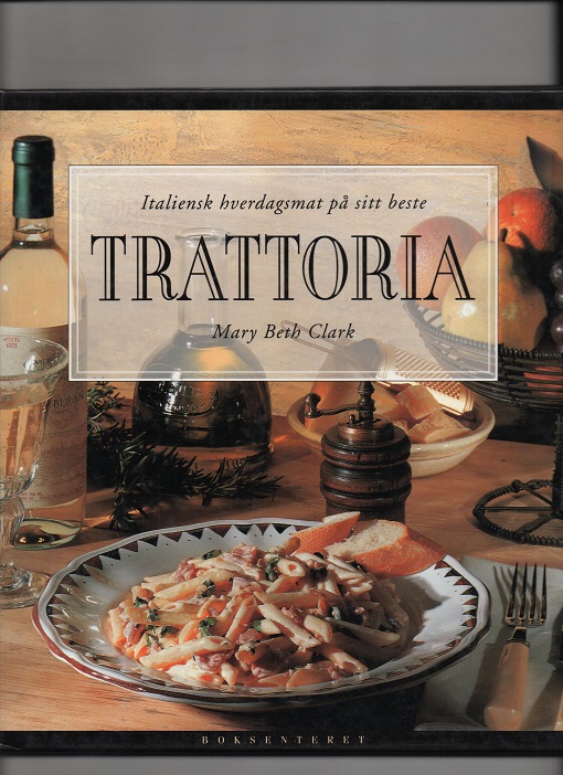 Trattoria - Italiensk hverdagsmat på sitt beste, Mary Beth Clark, Boksenteret 1996 Pen O