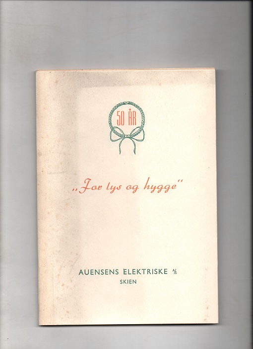 Auensens elektriske - 50 år for lys og hygge 1907-1957, Joseph Brunsvig, Erik St. Nilssen trykkeri 1957 P B O
