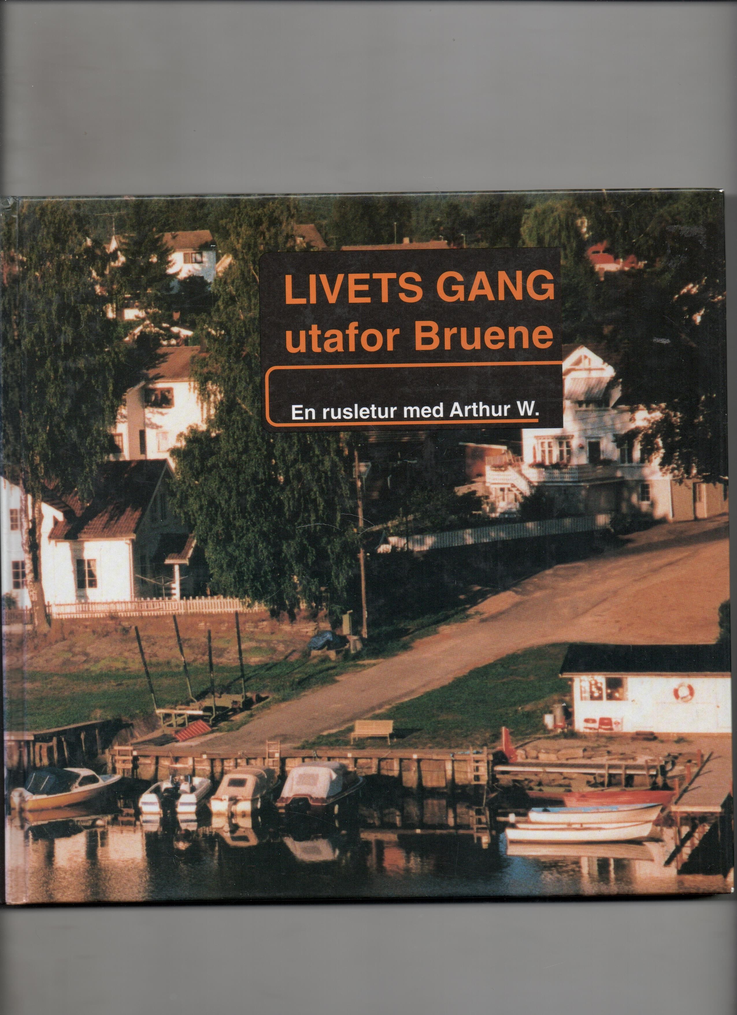Livets gang utafor bruene - En rusletur med Arthur W., Arthur W. Bergan, Genius 1997 Pen O       