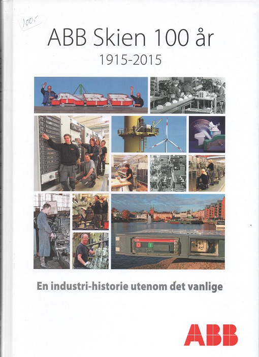 ABB Skien 100 år 1915-2015 En industrihistorie utenom det vanlige 1 oppl 2015 pen O 