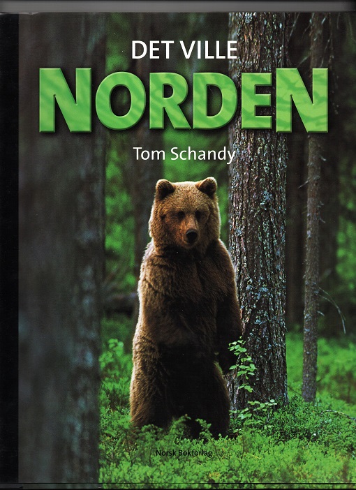 Det ville Norden, Tom Schandy(tekst og bilder), Norsk Bokforlag 2006 1. oppl. Smussb. Pen O