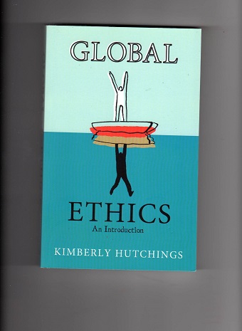 Global ethics An introduction Kimberly Hutchings  Polity 2010 NY