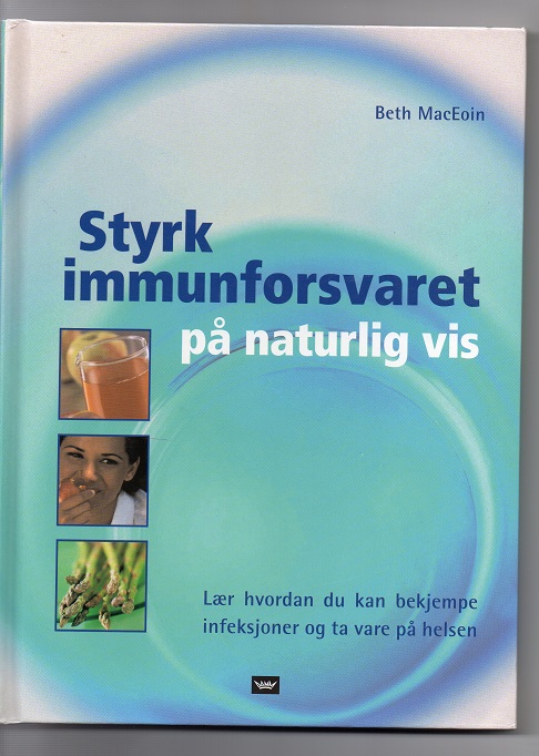 Styrk immunforsvaret på naturlig vis Lær hvordan du kan bekjempe infeksjoner og ta vare på helsen Beth MacEoin Damm 2002 Pen O