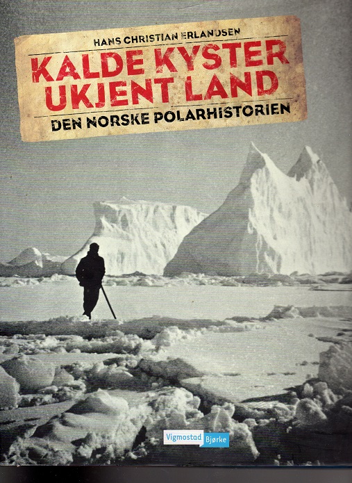 Kalde kyster Ukjent land Den norske polarhistorien Hans Christian Erlandsen smussbind  V&B 2009 pen