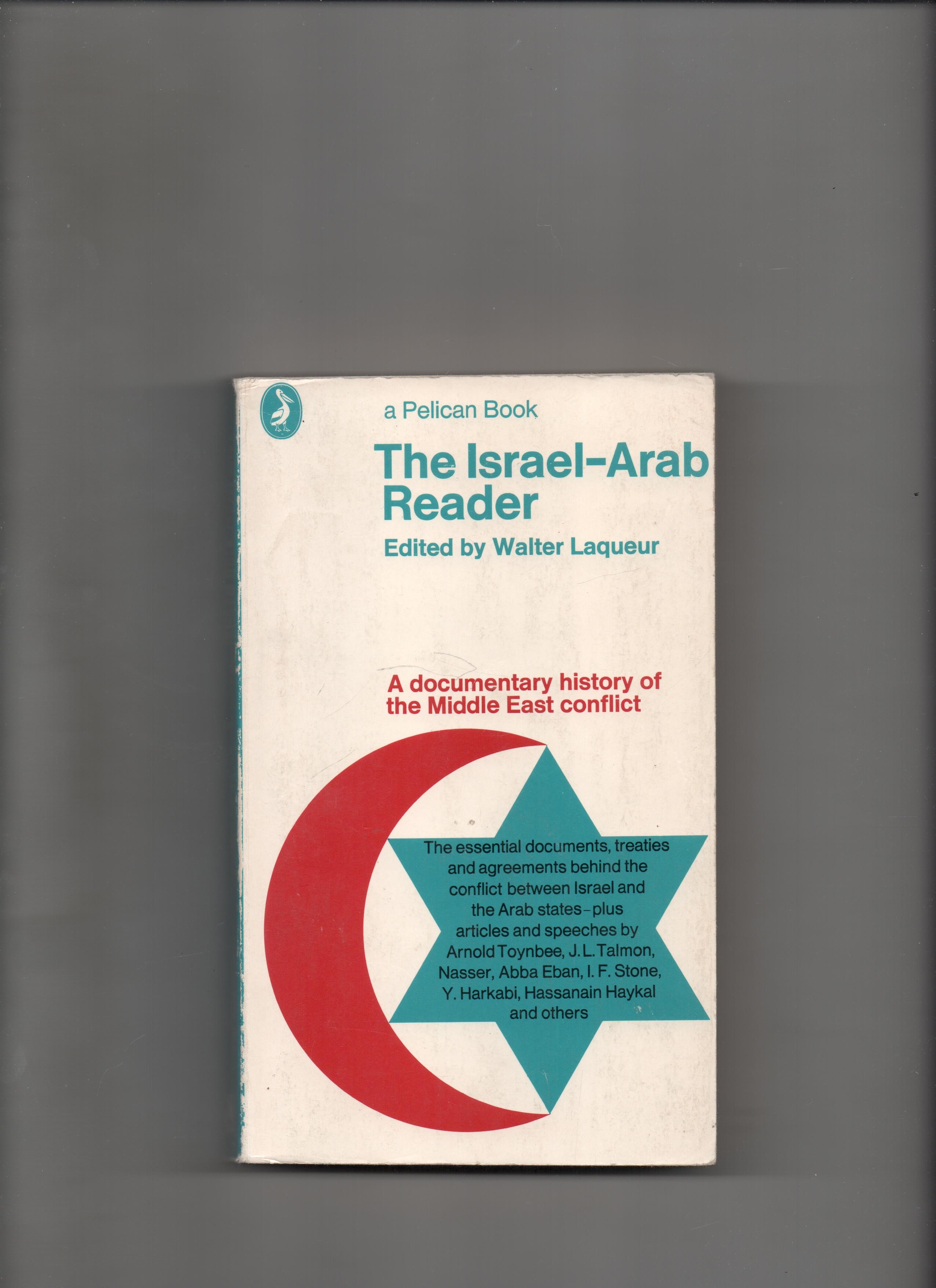The Israel-Arab Reader - A documentary history of the Middle East conflict, Editor Walter Laqueur, Pelican 1970 P B O2 