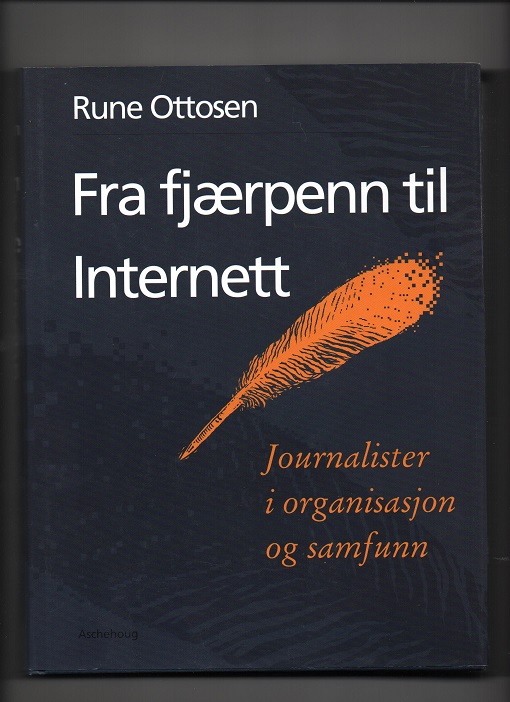 Fra fjærpenn til internett - Journalister i organisasjon og samfunn, Rune Ottosen, Aschehoug 1996 Smussb. Pen O