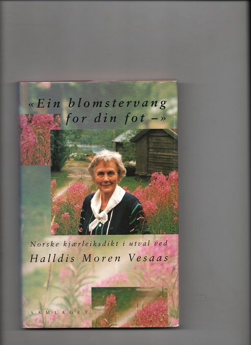 "Ein blomstervang for din fot" - Norske kjærleiksdikt i utval ved Halldis Moren Vesaas, Samlaget 1996 Smussb. Pen N