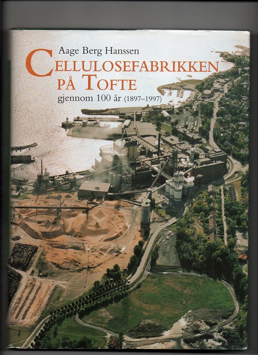 Cellulosefabrikken på Tofte gjennom 100 år, Aage Berg Hanssen, Tofte Industrier 1997 Smussb. Pen O2  