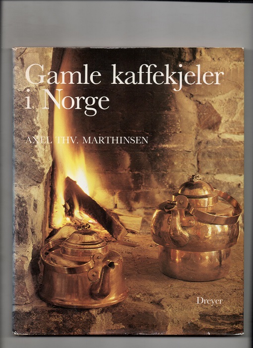 Gamle kaffekjeler i Norge, Axel Marthinsen, Dreyer 1984 Smussbind (3 cm rift bakside) B N 