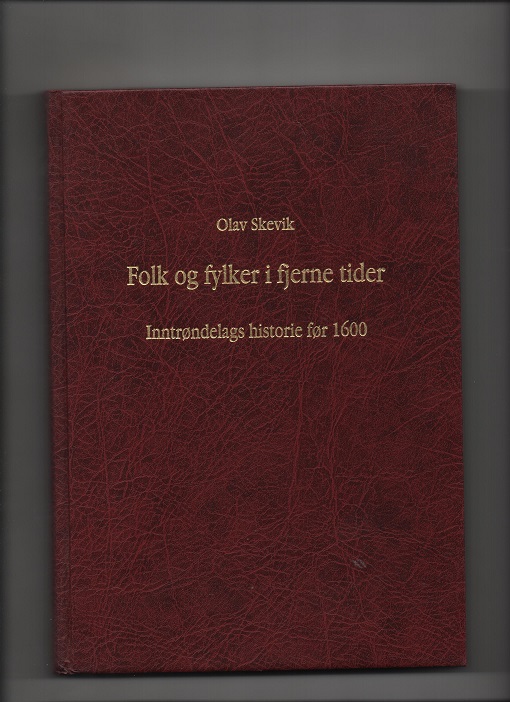 Folk og fylker i fjerne tider - Inntrøndelags historie før 1600, Olav Skevik, Nord-Trøndelag fylkeskommune 1997 Pen O2
