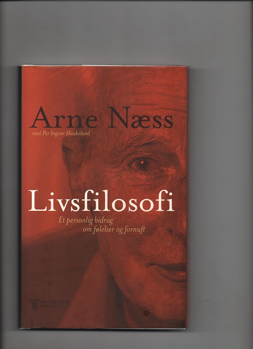 Livsfilosofi - Et personlig bidrag om følelser og fornuft, Arne Næss, Universitetsforlaget 5. oppl. 1999 Smussb. Pen O2