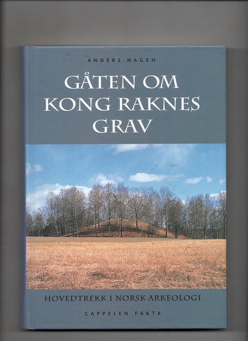 Gåten om kong Raknes grav - Hovedtrekk i norsk arkeologi, Anders Hagen, Cappelen 1997 Pen N 