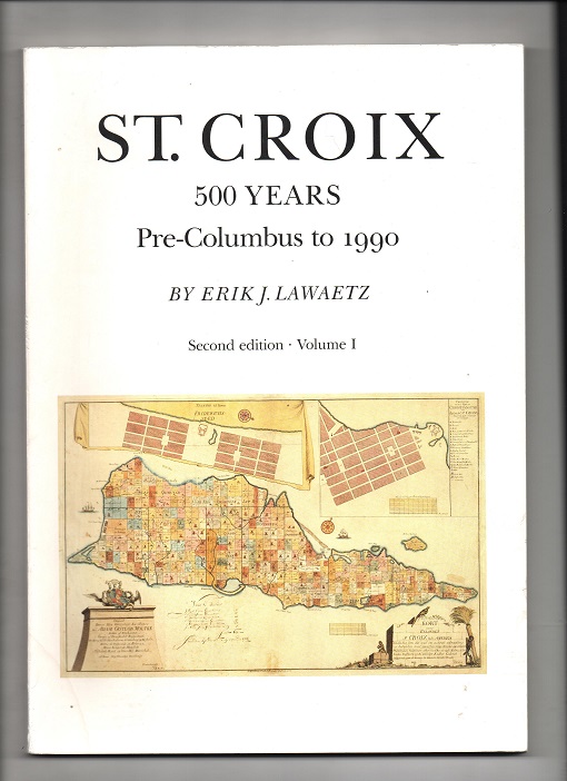 St. Croix - 500 Years Pre-Columbus to 1990 Volume 1, Erik Lawaetz, Kristensen Denmark 1993 P B O2