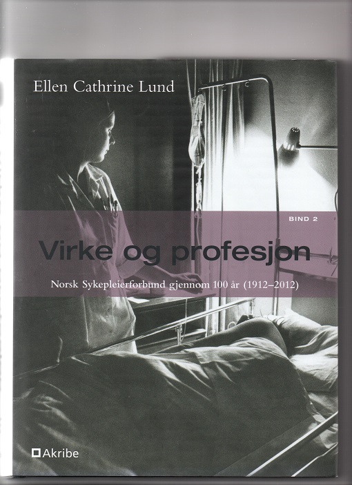 Norsk sykepleierforbund gjennom 100 år Bind 2 - Virke og profesjon, Ellen Cathrine Lund, Akribe 2012 Pen O 