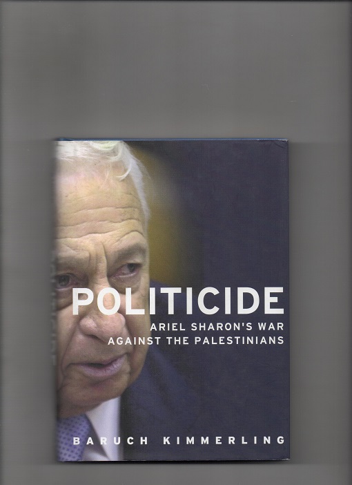 Politicide - Ariel Sharon`s war against the Palestinians, Baruch Kimmerling, Verso 2003 (understrykn.) Smussb. Pen N