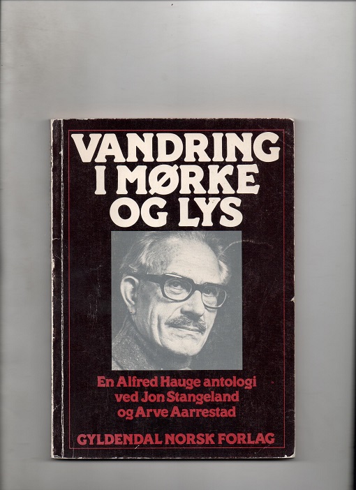 Vandring i mørke og lys - En Alfred Hauge antologi, Jon Stangeland & Arve Aarrestad, Gyldendal 1978 P B O2       