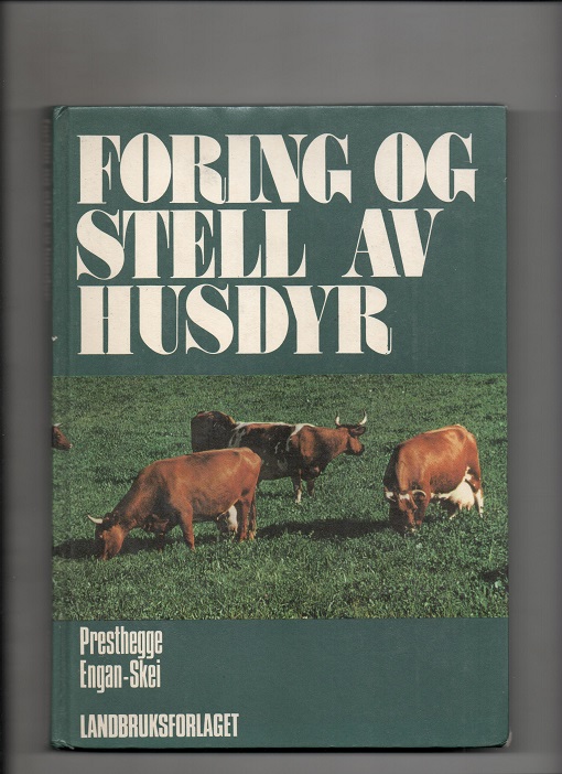 Foring og stell av husdyr, Knut Presthegge & Ivar Engan-Skei, Landbruksforlaget 1972 B O2 