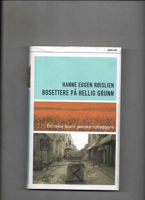 Bosettere på hellig grunn - En reise blant jødiske nybyggere, Hanne Eggen Røislien, Pax 2006 Smussb. B O2  