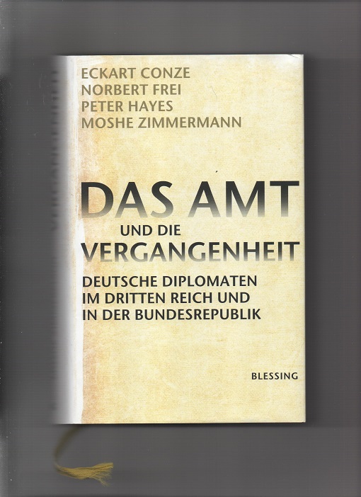 Das Amt und die Vergangenheit - Deutsche diplomaten im Dritten Reich und in der Bundesrepublik, Conze/Frei/Hayes/Zimmermann, Blessing Verlag 2010 Smussb. Pen O2