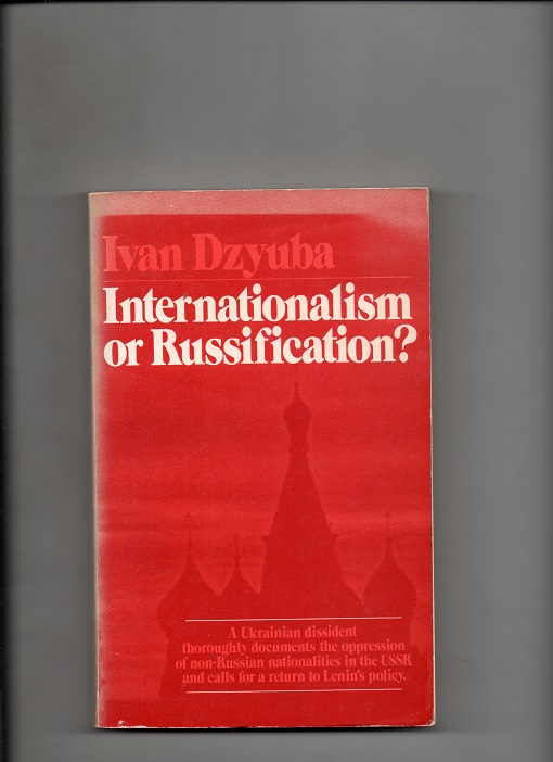 Internationalism or Russification? A Ukranian dissident thorougly documents the oppression of non-Russian - Ivan Dzyuba  Monad Press 1974 P pen