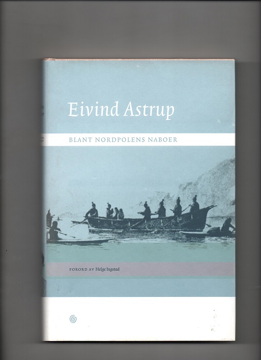 Blant Nordpolens naboer, Eivind Astrup, Kagge 2004 Smussb. Pen bok O2