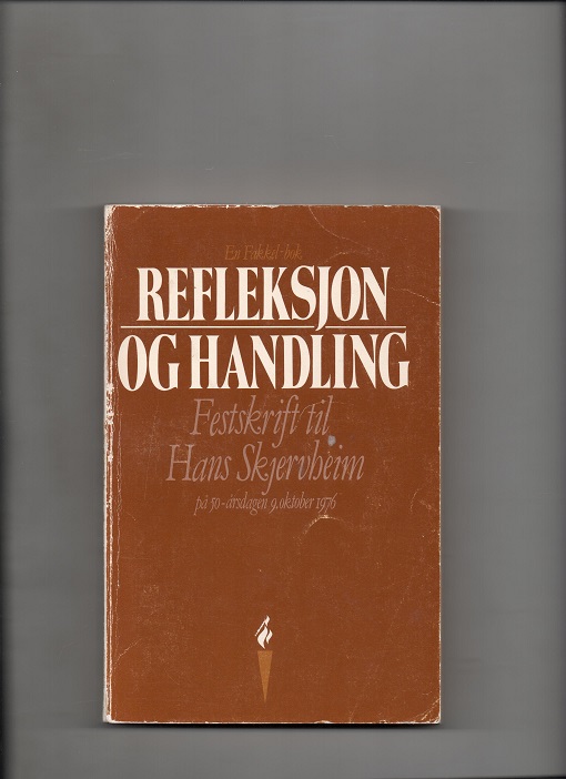 Refleksjon og handling - Festskrift til Hans Skjervheim på 50 års dagen - Fakkel 1976 P B O2   