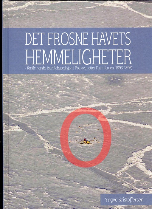 Det frosne havets hemmeligheter -første norske isdriftsekspedisjon i Polhavet etter Framferden Yngve Kristoffersen Licentia 2018 pen