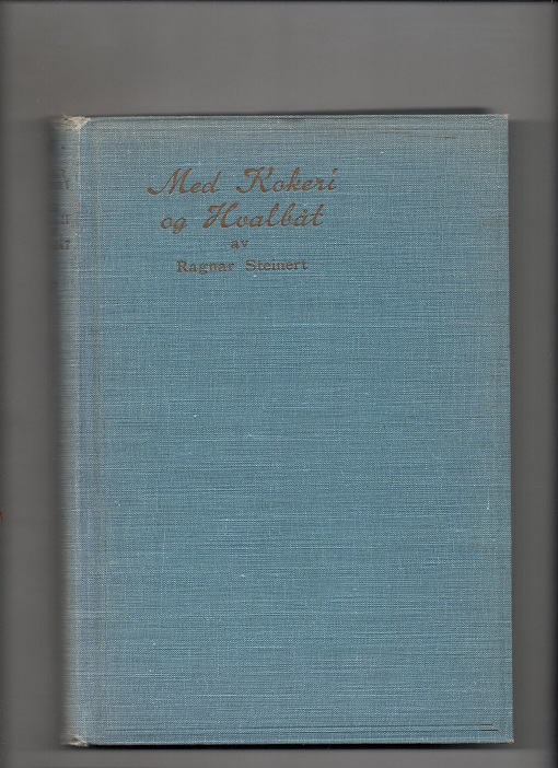 Med kokeri og hvalbåt, Ragnar Steinert, Nasjonalforlaget 1932 Litt skjev og slitasje øvre kapitel M N 