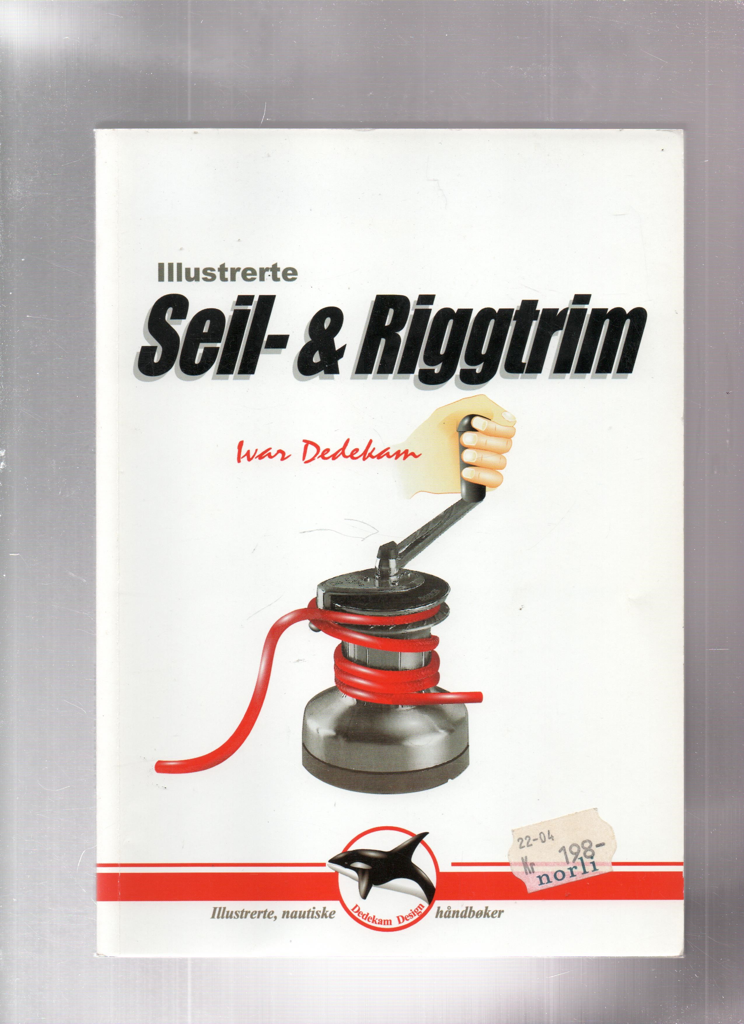 Illustrerte Seil- & Riggtrim, Ivar Dedekam, Dedekam Design 1998 P B O     