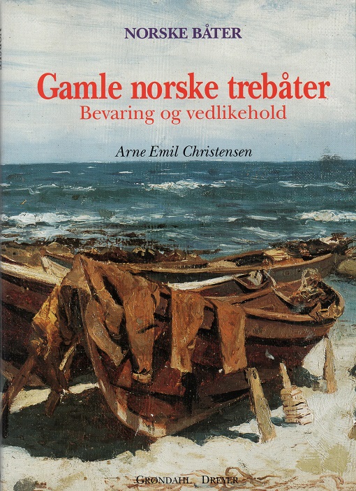 Gamle norske trebåter - Bevaring og vedlikehold, Arne Emil Christensen, Grøndahl Dreyer 1997 Pen O  