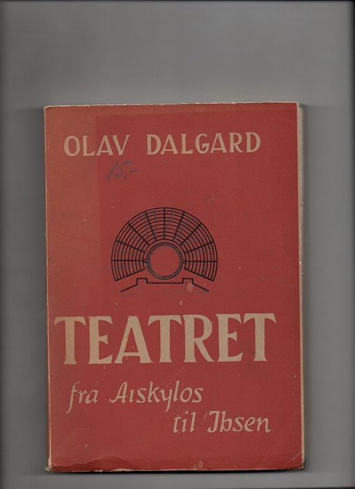Teatret frå Aiskylos til Ibsen, Olav Dalgard, Samlaget 1948 P B O 