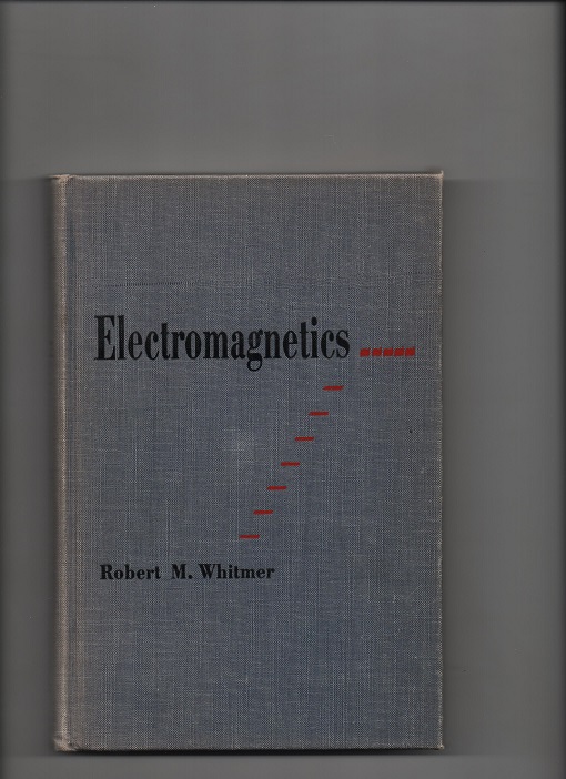Electromagnetics, Robert M. Whitmer, Prentice-Hall New York 1952 U/smussbind B