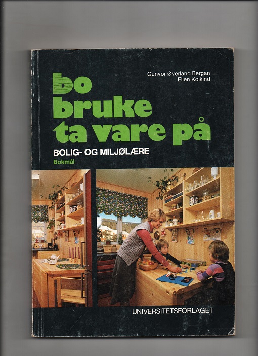 Bo bruke ta vare på - Bolig og miljølære, Gunvor Øverland Bergan & Ellen Kolkind, Universitetsforlaget 1983 P B O2