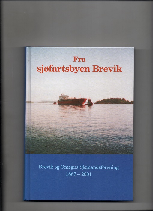 Fra sjøfartsbyen Brevik - Brevik og Omegns Sjømandsforening 1867-2001, Johnny Sørensen, Brevik hist.lag 2001 Pen O2