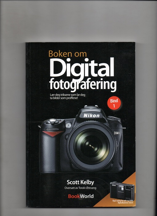 Boken om digital fotografering, Scott Kelby, Bookworld 2007 P Overs. Toralv Østvang Pen O 