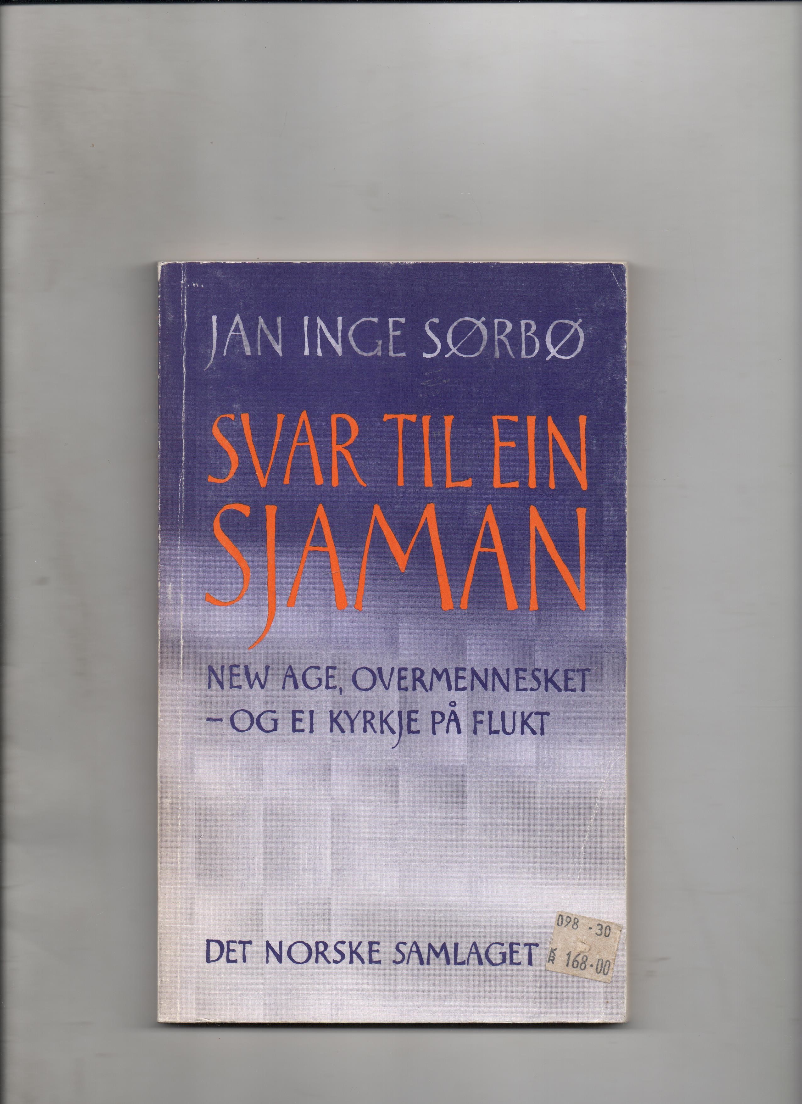 Svar til ein sjaman - New Age, overmennesket - og ei kyrkje på flukt, Jan Inge Sørbø, Samlaget 1988 P B O    