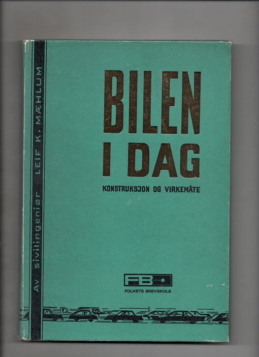 Bilen i dag - konstruksjon og virkemåte, sivilingeniør Leif K. Mæhlum, Folkets Brevskole 1967 B O 