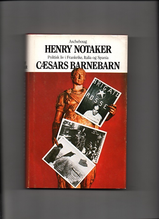 Cæsars barnebarn - Politisk liv i Frankrike, Italia og Spania, Henry Notaker, Aschehoug 1982 Smussb. B 56 O2