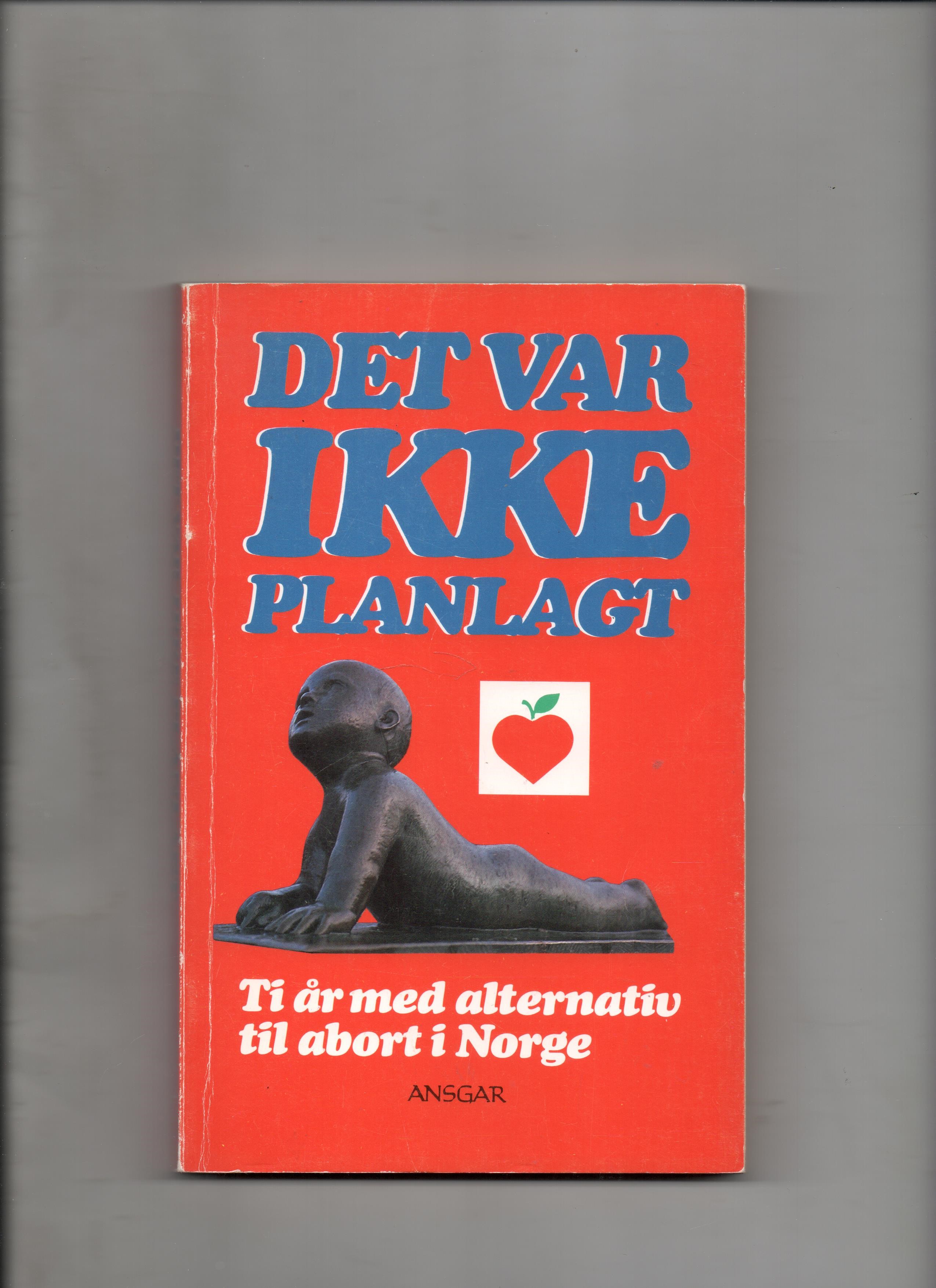 Det var ikke planlagt - Ti år med alternativ til abort i Norge, Redaktører: Aalen/Oftestad/Rognum, Ansgar 1988 P B O2 