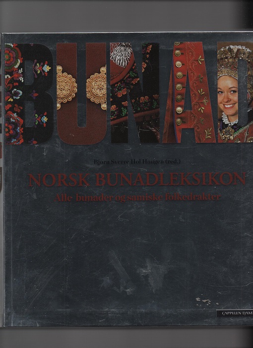 Bunad-Norsk bunadleksikon-Alle bunader og samiske folkedrakter, red Bjørn Sverre Hol Haugen, Cappelen Damm 2013 B N
